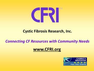 Cystic Fibrosis Research, Inc. Connecting CF Resources with Community Needs