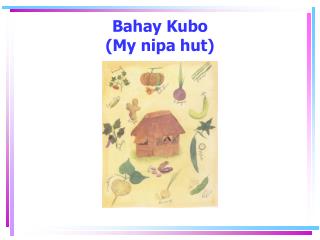 Bahay Kubo (My nipa hut)
