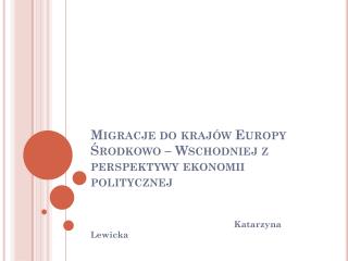 Migracje do krajów Europy Środkowo – Wschodniej z perspektywy ekonomii politycznej