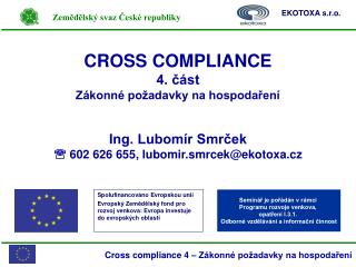 CROSS COMPLIANCE 4. část Zákonné požadavky na hospodaření Ing. Lubomír Smrček