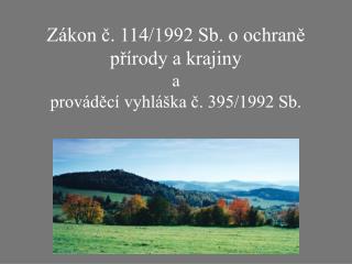 Zákon č. 114/1992 Sb. o ochraně přírody a krajiny a prováděcí vyhláška č. 395/1992 Sb.