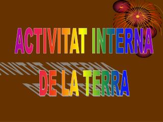 ACTIVITAT INTERNA DE LA TERRA