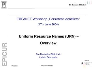 ERPANET-Workshop „Persistent Identifiers“ (17th June 2004) Uniform Resource Names (URN) –