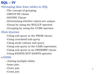 SQL – IV Grouping data from tables in SQL The concept of grouping GROUP BY clause HAVING Clause