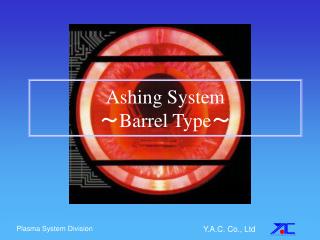 Ashing System ～ Barrel Type ～