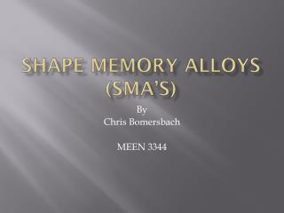 Shape Memory Alloys (SMA’s)