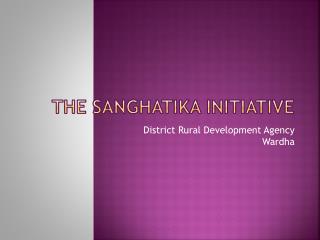 The SANGHATIKA Initiative