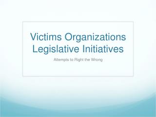 Victims Organizations Legislative Initiatives