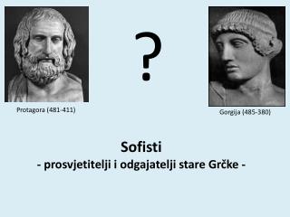 Sofisti - prosvjetitelji i odgajatelji stare Grčke -