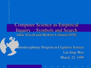 Computer Science as Empirical Inquiry : Symbols and Search Allen Newell and Herbert A.Simon(1976)