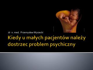 Kiedy u małych pacjentów należy dostrzec problem psychiczny