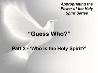 “Guess Who?” Part 2 - ‘Who is the Holy Spirit?’