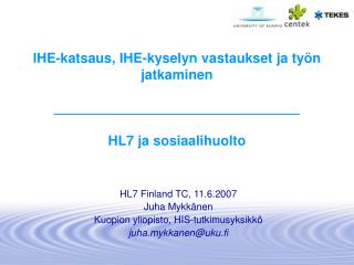HL7 Finland TC, 11.6.2007 Juha Mykkänen Kuopion yliopisto, HIS-tutkimusyksikkö