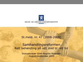 Stld. nr. 47 (2008-2009) Samhandlingsreformen Rett behandling på rett sted til rett tid