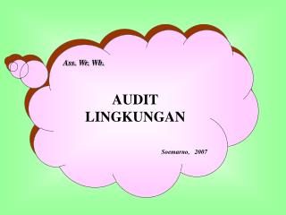 Ass. Wr. Wb. AUDIT LINGKUNGAN Soemarno, 2007