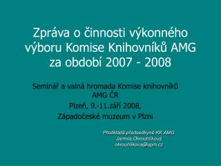 Zpráva o činnosti výkonného výboru Komise Knihovníků AMG za období 2007 - 2008