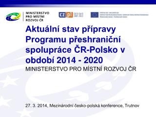 Aktuální stav přípravy Programu přeshraniční spolupráce ČR-Polsko v období 2014 - 2020