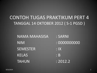 CONTOH TUGAS PRAKTIKUM PERT 4 TANGGAL 14 OKTOBER 2012 ( S-1 PGSD )