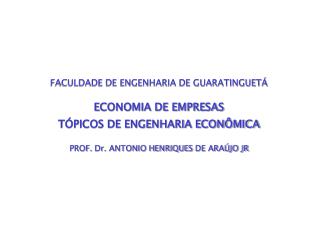 FACULDADE DE ENGENHARIA DE GUARATINGUETÁ ECONOMIA DE EMPRESAS TÓPICOS DE ENGENHARIA ECONÔMICA