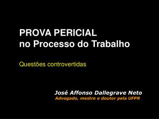 PROVA PERICIAL no Processo do Trabalho Questões controvertidas José Affonso Dallegrave Neto