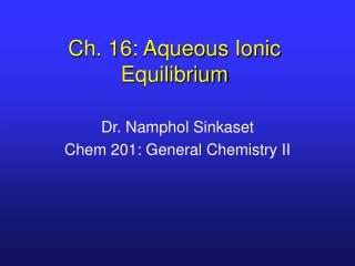 Ch. 16: Aqueous Ionic Equilibrium