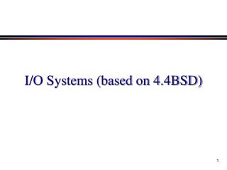 I/O Systems (based on 4.4BSD)