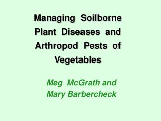 Managing Soilborne Plant Diseases and Arthropod Pests of Vegetables