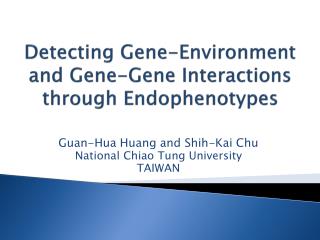 Detecting Gene-Environment and Gene-Gene Interactions through Endophenotypes