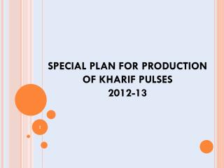 SPECIAL PLAN FOR PRODUCTION OF KHARIF PULSES 2012-13