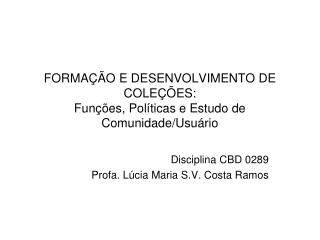 FORMAÇÃO E DESENVOLVIMENTO DE COLEÇÕES: Funções, Políticas e Estudo de Comunidade/Usuário