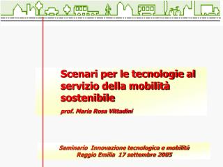 Scenari per le tecnologie al 	servizio della mobilità 	sostenibile prof. Maria Rosa Vittadini