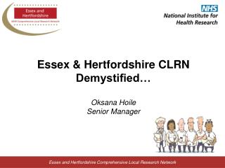 Essex &amp; Hertfordshire CLRN Demystified… Oksana Hoile Senior Manager