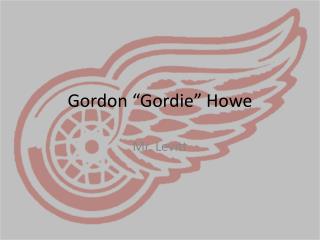 Gordon “Gordie” Howe