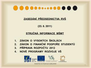 ZASEDÁNÍ PŘEDSEDNICTVA RVŠ (23. 6. 2011) STRUČNÁ INFORMACE MŠMT ZÁKON O VYSOKÝCH ŠKOLÁCH