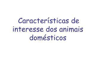 Características de interesse dos animais domésticos