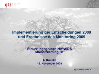Steuerungsgruppe HIV/AIDS Mainstreaming B1 A. Köneke 16. November 2009