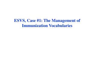 ESVS, Case #1: The Management of Immunization Vocabularies