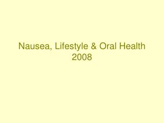 Nausea, Lifestyle &amp; Oral Health 2008