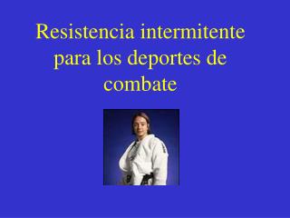 Resistencia intermitente para los deportes de combate