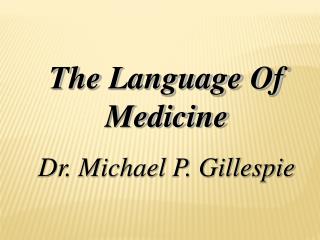 The Language Of Medicine Dr. Michael P. Gillespie