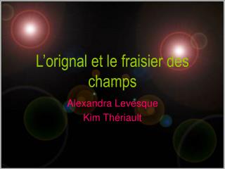 L’orignal et le fraisier des champs