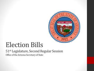 Election Bills 51 st Legislature, Second Regular Session Office of the Arizona Secretary of State