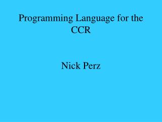 Programming Language for the CCR Nick Perz