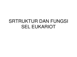 SRTRUKTUR DAN FUNGSI SEL EUKARIOT