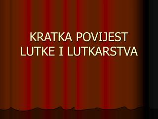 KRATKA POVIJEST LUTKE I LUTKARSTVA