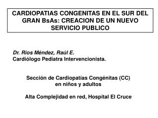 CARDIOPATIAS CONGENITAS EN EL SUR DEL GRAN BsAs: CREACION DE UN NUEVO SERVICIO PUBLICO