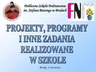 PROJEKTY, PROGRAMY I INNE ZADANIA REALIZOWANE W SZKOLE