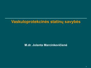 Vaskuloprotekcin ės s tatin ų savybės M.dr. Jolanta Marcinkevičienė