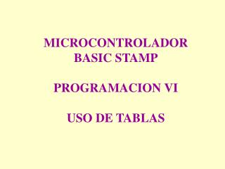 MICROCONTROLADOR BASIC STAMP PROGRAMACION VI USO DE TABLAS