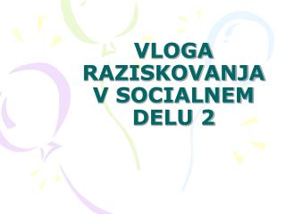 VLOGA RAZISKOVANJA V SOCIALNEM DELU 2